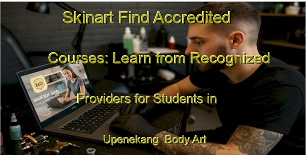 Skinart Find Accredited Courses: Learn from Recognized Providers for Students in Upenekang | Body Art Qualification Authority | BAQA-Nigeria