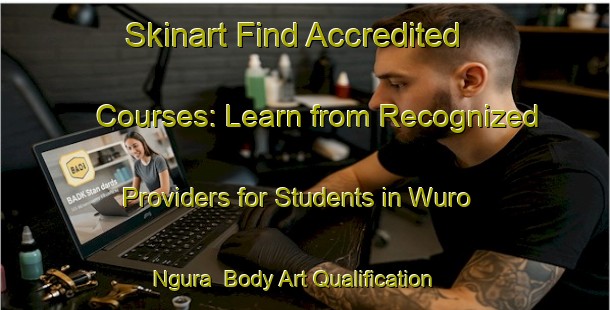 Skinart Find Accredited Courses: Learn from Recognized Providers for Students in Wuro Ngura | Body Art Qualification Authority | BAQA-Nigeria