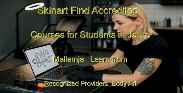 Skinart Find Accredited Courses for Students in Jauro Mallamja - Learn from Recognized Providers | Body Art Qualification Authority | BAQA-Nigeria