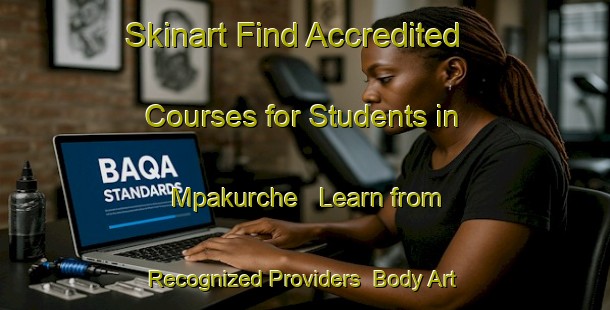 Skinart Find Accredited Courses for Students in Mpakurche - Learn from Recognized Providers | Body Art Qualification Authority | BAQA-Nigeria