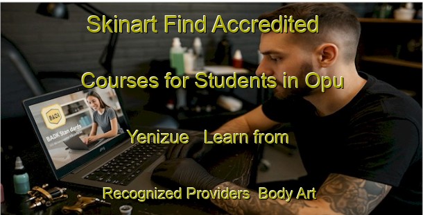 Skinart Find Accredited Courses for Students in Opu Yenizue - Learn from Recognized Providers | Body Art Qualification Authority | BAQA-Nigeria