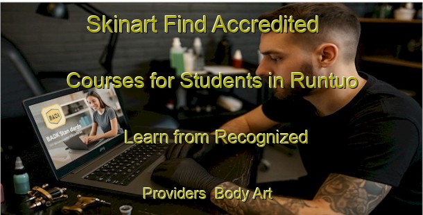 Skinart Find Accredited Courses for Students in Runtuo - Learn from Recognized Providers | Body Art Qualification Authority | BAQA-Nigeria