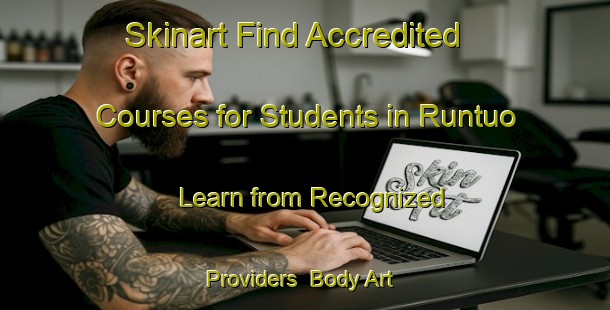 Skinart Find Accredited Courses for Students in Runtuo - Learn from Recognized Providers | Body Art Qualification Authority | BAQA-Nigeria