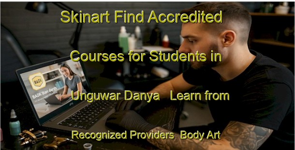 Skinart Find Accredited Courses for Students in Unguwar Danya - Learn from Recognized Providers | Body Art Qualification Authority | BAQA-Nigeria