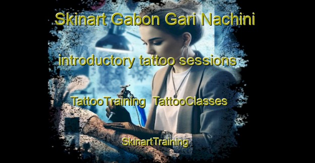 Skinart Gabon Gari Nachini introductory tattoo sessions | TattooTraining | TattooClasses | SkinartTraining-Nigeria