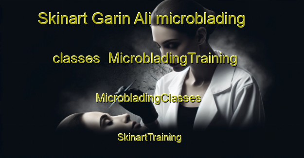 Skinart Garin Ali microblading classes | MicrobladingTraining | MicrobladingClasses | SkinartTraining-Nigeria