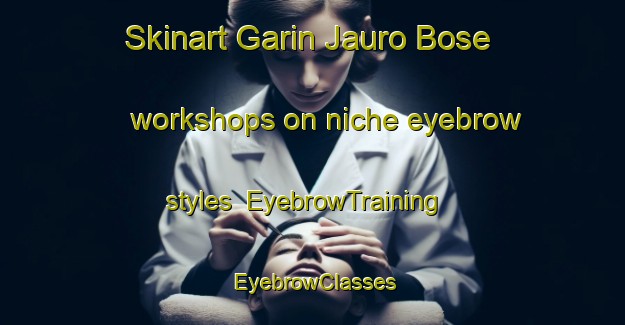 Skinart Garin Jauro Bose workshops on niche eyebrow styles | EyebrowTraining | EyebrowClasses | SkinartTraining-Nigeria