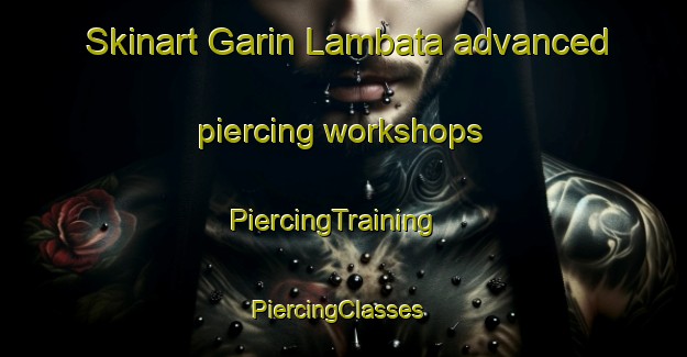 Skinart Garin Lambata advanced piercing workshops | PiercingTraining | PiercingClasses | SkinartTraining-Nigeria