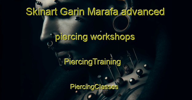 Skinart Garin Marafa advanced piercing workshops | PiercingTraining | PiercingClasses | SkinartTraining-Nigeria