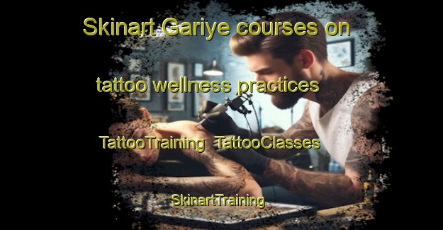 Skinart Gariye courses on tattoo wellness practices | TattooTraining | TattooClasses | SkinartTraining-Nigeria