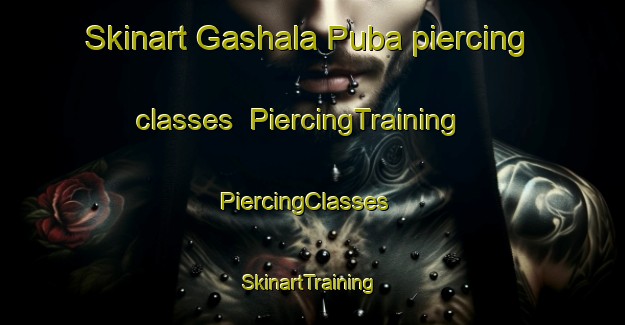 Skinart Gashala Puba piercing classes | PiercingTraining | PiercingClasses | SkinartTraining-Nigeria
