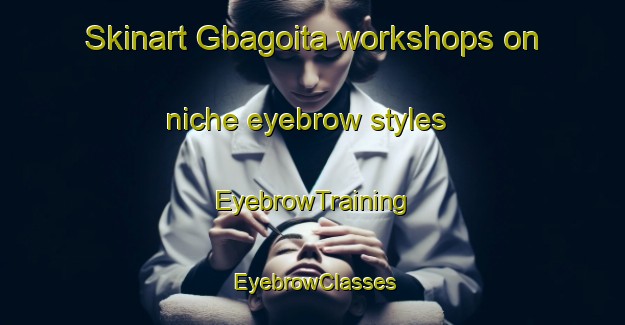 Skinart Gbagoita workshops on niche eyebrow styles | EyebrowTraining | EyebrowClasses | SkinartTraining-Nigeria