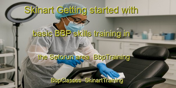 Skinart Getting started with basic BBP skills training in the Setorun area | BbpTraining | BbpClasses | SkinartTraining-Nigeria