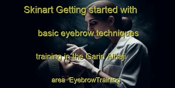 Skinart Getting started with basic eyebrow techniques training in the Garin Alhaji area | EyebrowTraining | EyebrowClasses | SkinartTraining-Nigeria
