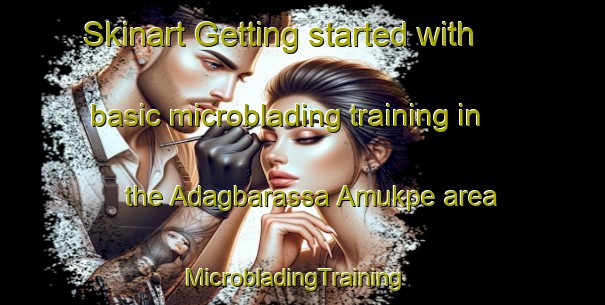 Skinart Getting started with basic microblading training in the Adagbarassa Amukpe area | MicrobladingTraining | MicrobladingClasses | SkinartTraining-Nigeria