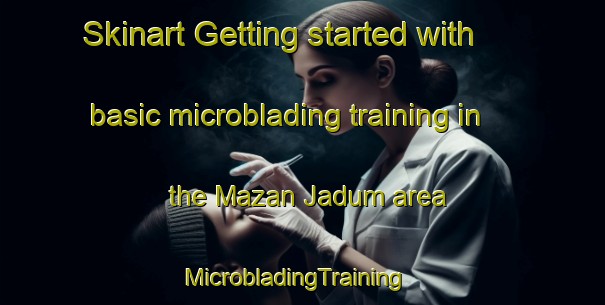 Skinart Getting started with basic microblading training in the Mazan Jadum area | MicrobladingTraining | MicrobladingClasses | SkinartTraining-Nigeria