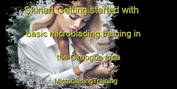 Skinart Getting started with basic microblading training in the Okuogbe area | MicrobladingTraining | MicrobladingClasses | SkinartTraining-Nigeria