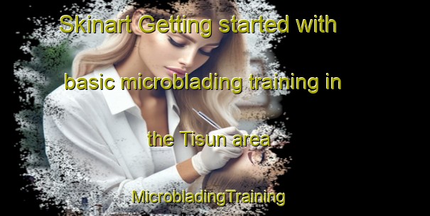 Skinart Getting started with basic microblading training in the Tisun area | MicrobladingTraining | MicrobladingClasses | SkinartTraining-Nigeria