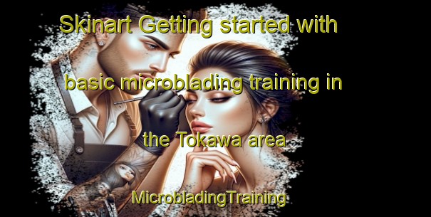 Skinart Getting started with basic microblading training in the Tokawa area | MicrobladingTraining | MicrobladingClasses | SkinartTraining-Nigeria