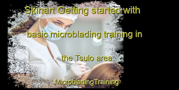 Skinart Getting started with basic microblading training in the Tsulo area | MicrobladingTraining | MicrobladingClasses | SkinartTraining-Nigeria
