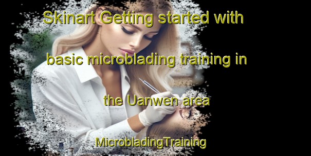 Skinart Getting started with basic microblading training in the Uanwen area | MicrobladingTraining | MicrobladingClasses | SkinartTraining-Nigeria