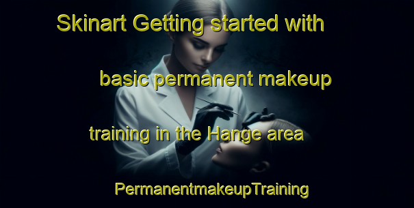 Skinart Getting started with basic permanent makeup training in the Hange area | PermanentmakeupTraining | PermanentmakeupClasses | SkinartTraining-Nigeria