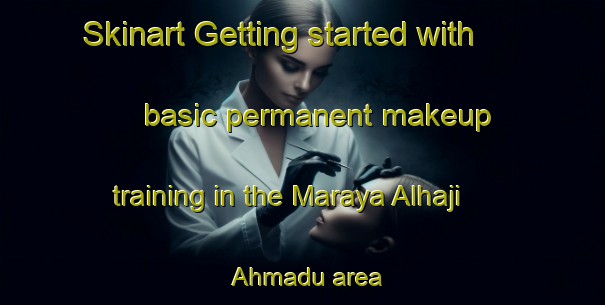Skinart Getting started with basic permanent makeup training in the Maraya Alhaji Ahmadu area | PermanentmakeupTraining | PermanentmakeupClasses | SkinartTraining-Nigeria