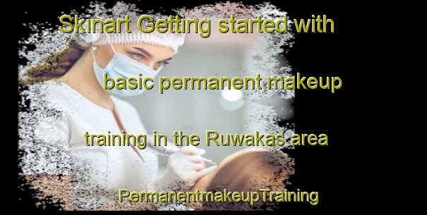 Skinart Getting started with basic permanent makeup training in the Ruwakas area | PermanentmakeupTraining | PermanentmakeupClasses | SkinartTraining-Nigeria