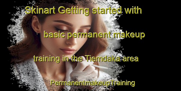 Skinart Getting started with basic permanent makeup training in the Tiemdaka area | PermanentmakeupTraining | PermanentmakeupClasses | SkinartTraining-Nigeria