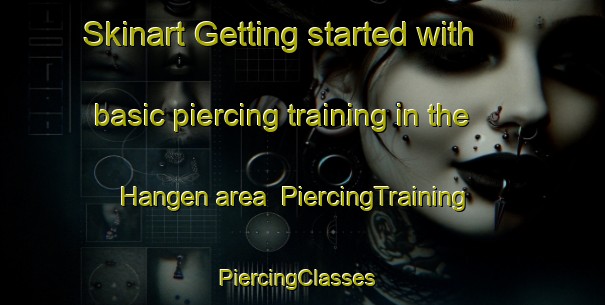Skinart Getting started with basic piercing training in the Hangen area | PiercingTraining | PiercingClasses | SkinartTraining-Nigeria