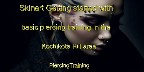 Skinart Getting started with basic piercing training in the Kochikota Hill area | PiercingTraining | PiercingClasses | SkinartTraining-Nigeria