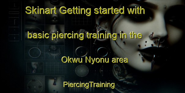 Skinart Getting started with basic piercing training in the Okwu Nyonu area | PiercingTraining | PiercingClasses | SkinartTraining-Nigeria