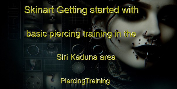 Skinart Getting started with basic piercing training in the Siri Kaduna area | PiercingTraining | PiercingClasses | SkinartTraining-Nigeria
