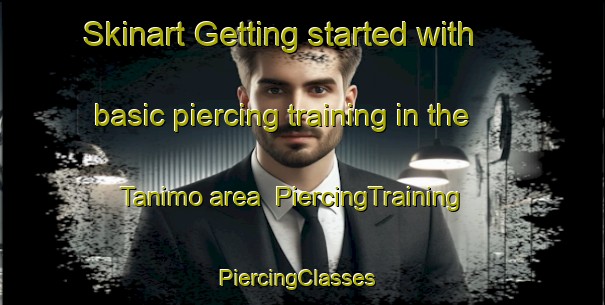 Skinart Getting started with basic piercing training in the Tanimo area | PiercingTraining | PiercingClasses | SkinartTraining-Nigeria