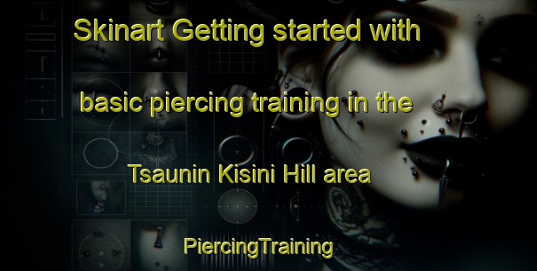 Skinart Getting started with basic piercing training in the Tsaunin Kisini Hill area | PiercingTraining | PiercingClasses | SkinartTraining-Nigeria