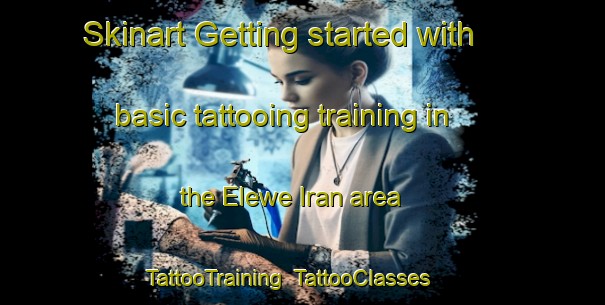 Skinart Getting started with basic tattooing training in the Elewe Iran area | TattooTraining | TattooClasses | SkinartTraining-Nigeria