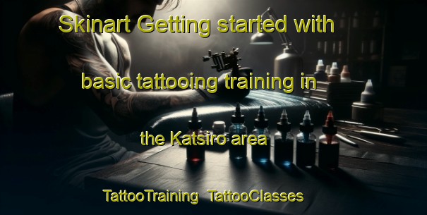 Skinart Getting started with basic tattooing training in the Katsiro area | TattooTraining | TattooClasses | SkinartTraining-Nigeria