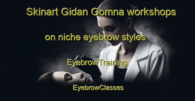 Skinart Gidan Gomna workshops on niche eyebrow styles | EyebrowTraining | EyebrowClasses | SkinartTraining-Nigeria