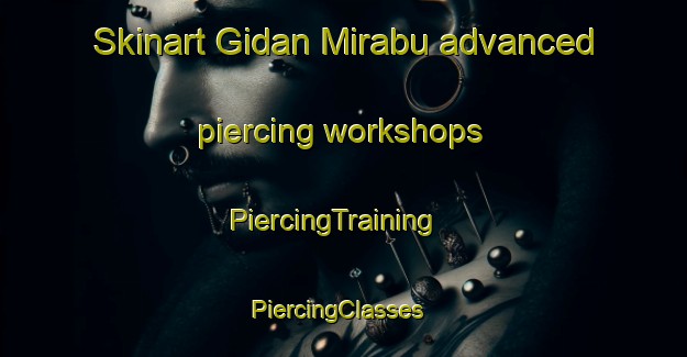Skinart Gidan Mirabu advanced piercing workshops | PiercingTraining | PiercingClasses | SkinartTraining-Nigeria