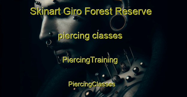 Skinart Giro Forest Reserve piercing classes | PiercingTraining | PiercingClasses | SkinartTraining-Nigeria