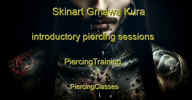 Skinart Gmawa Kura introductory piercing sessions | PiercingTraining | PiercingClasses | SkinartTraining-Nigeria
