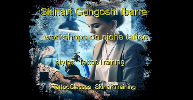 Skinart Gongoshi Ibarre workshops on niche tattoo styles | TattooTraining | TattooClasses | SkinartTraining-Nigeria