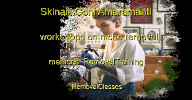 Skinart Goni Amaramanti workshops on niche removal methods | RemovalTraining | RemovalClasses | SkinartTraining-Nigeria