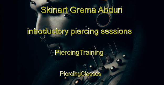 Skinart Grema Abduri introductory piercing sessions | PiercingTraining | PiercingClasses | SkinartTraining-Nigeria