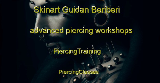 Skinart Guidan Beriberi advanced piercing workshops | PiercingTraining | PiercingClasses | SkinartTraining-Nigeria