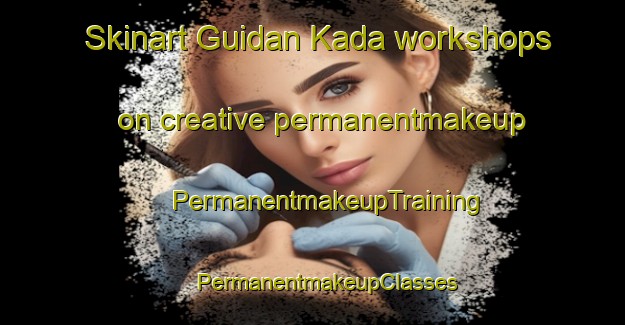 Skinart Guidan Kada workshops on creative permanentmakeup | #PermanentmakeupTraining #PermanentmakeupClasses #SkinartTraining-Nigeria