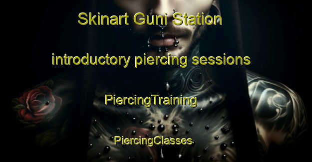 Skinart Guni Station introductory piercing sessions | PiercingTraining | PiercingClasses | SkinartTraining-Nigeria
