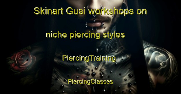 Skinart Gusi workshops on niche piercing styles | #PiercingTraining #PiercingClasses #SkinartTraining-Nigeria