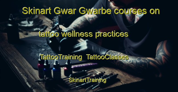Skinart Gwar Gwarbe courses on tattoo wellness practices | TattooTraining | TattooClasses | SkinartTraining-Nigeria