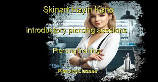Skinart Hayin Kano introductory piercing sessions | PiercingTraining | PiercingClasses | SkinartTraining-Nigeria